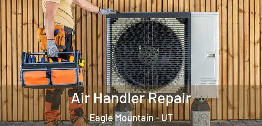 Air Handler Repair Eagle Mountain - UT