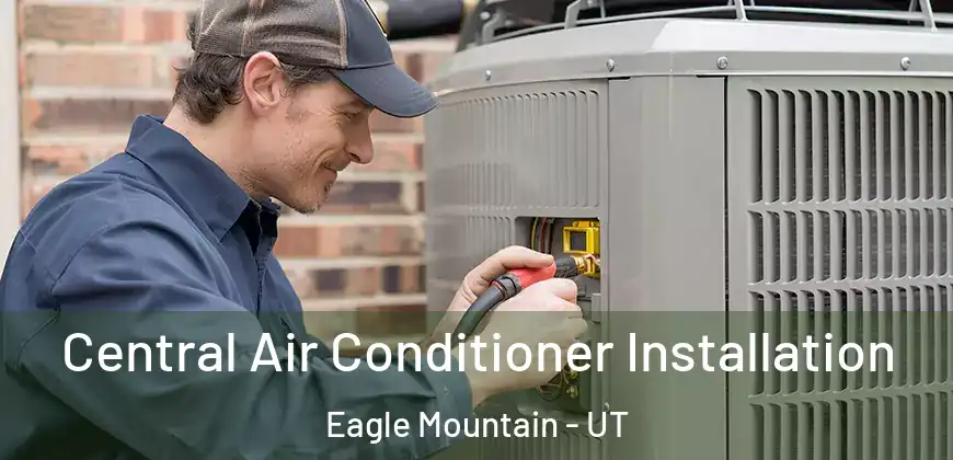 Central Air Conditioner Installation Eagle Mountain - UT