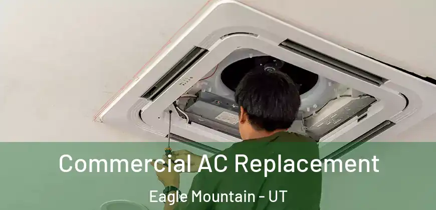  Commercial AC Replacement Eagle Mountain - UT