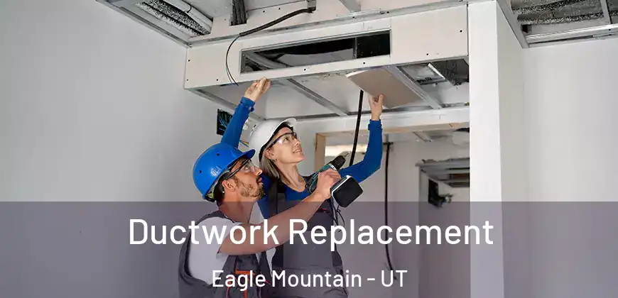  Ductwork Replacement Eagle Mountain - UT