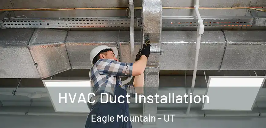 HVAC Duct Installation Eagle Mountain - UT