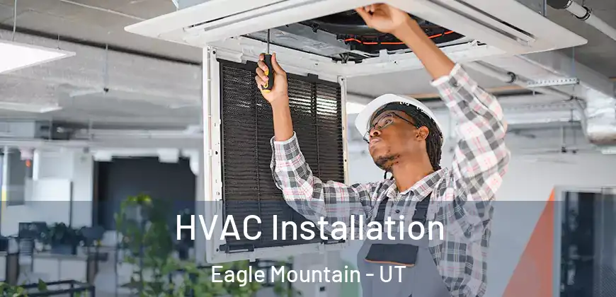  HVAC Installation Eagle Mountain - UT
