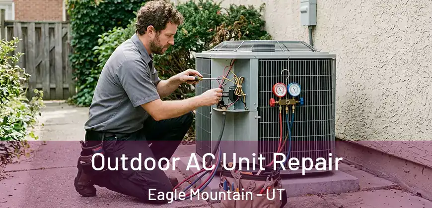 Outdoor AC Unit Repair Eagle Mountain - UT